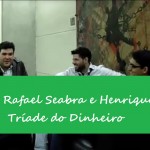 entrevista-rafael-seabra-henrique-carvalho-triade-do-dinheiro